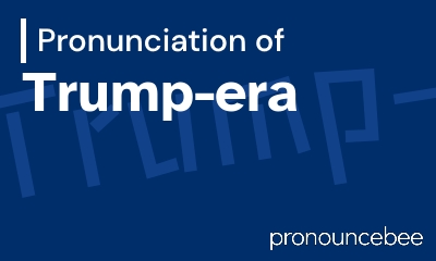 how to pronounce trump-era feature image