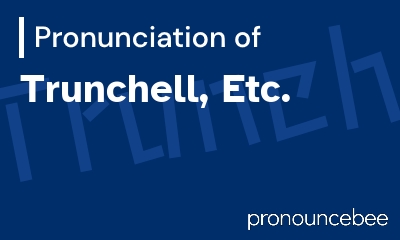 how to pronounce trunchell-etc feature image