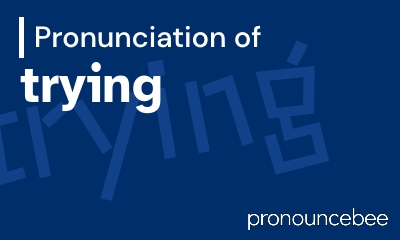 how to pronounce trying feature image