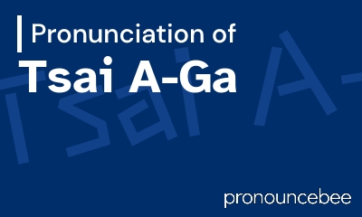how to pronounce tsai-a-ga feature image