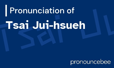 how to pronounce tsai-jui-hsueh feature image