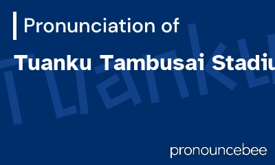 how to pronounce tuanku-tambusai-stadium feature image