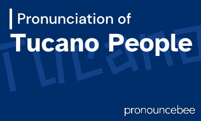 how to pronounce tucano-people feature image