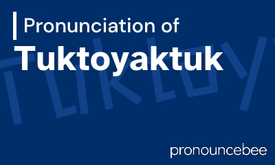 how to pronounce tuktoyaktuk feature image