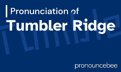 how to pronounce tumbler-ridge feature image