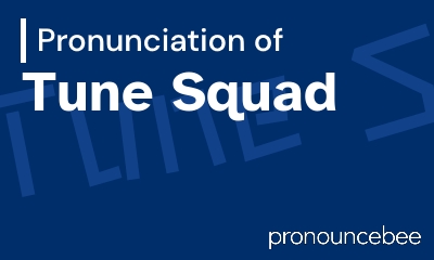 how to pronounce tune-squad feature image