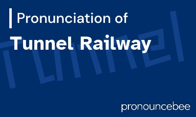 how to pronounce tunnel-railway feature image