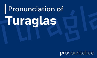how to pronounce turaglas feature image