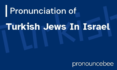 how to pronounce turkish-jews-in-israel feature image
