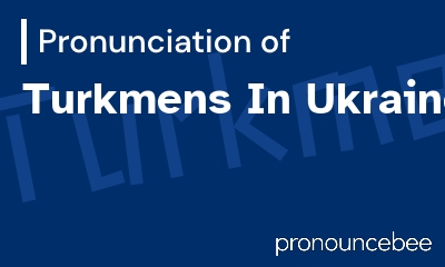 how to pronounce turkmens-in-ukraine feature image
