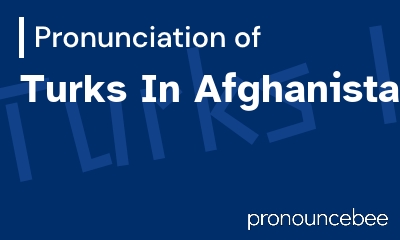 how to pronounce turks-in-afghanistan feature image