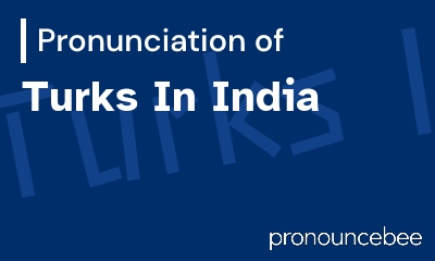 how to pronounce turks-in-india feature image