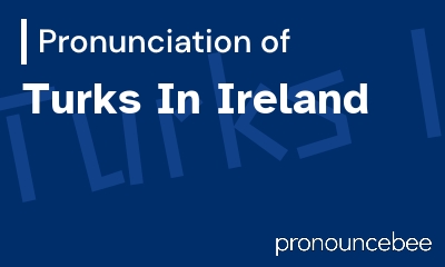 how to pronounce turks-in-ireland feature image