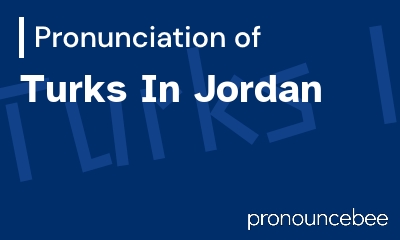how to pronounce turks-in-jordan feature image
