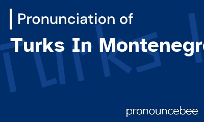 how to pronounce turks-in-montenegro feature image