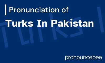 how to pronounce turks-in-pakistan feature image