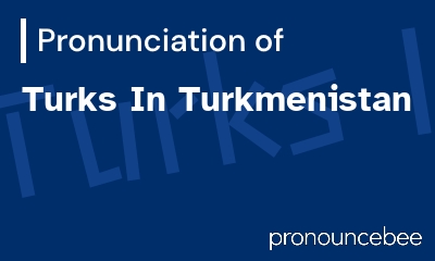 how to pronounce turks-in-turkmenistan feature image
