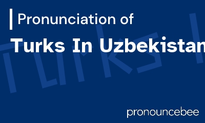 how to pronounce turks-in-uzbekistan feature image