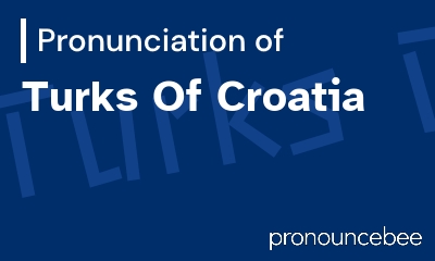 how to pronounce turks-of-croatia feature image
