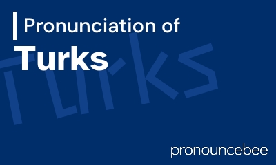 how to pronounce turks feature image