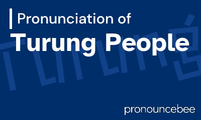 how to pronounce turung-people feature image