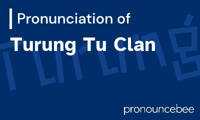 how to pronounce turung-tu-clan feature image