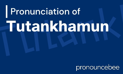 how to pronounce tutankhamun feature image