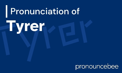 how to pronounce tyrer feature image