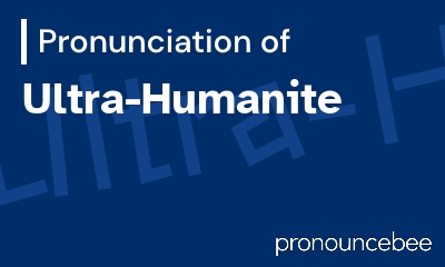 how to pronounce ultra-humanite feature image