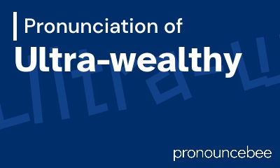 how to pronounce ultra-wealthy feature image