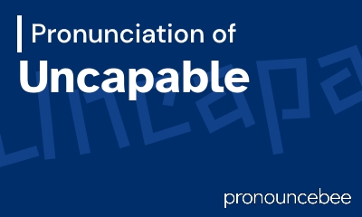 how to pronounce uncapable feature image