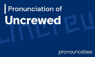 how to pronounce uncrewed feature image