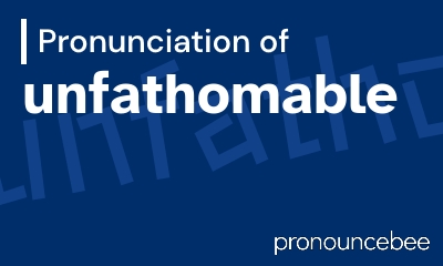 how to pronounce unfathomable feature image
