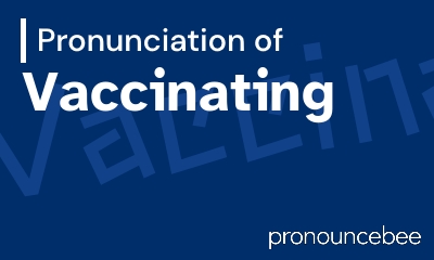 how to pronounce vaccinating feature image
