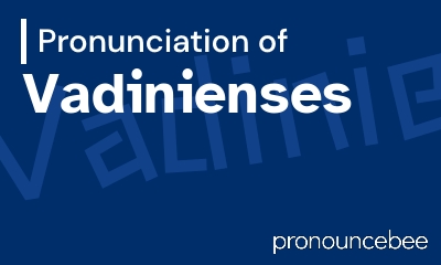 how to pronounce vadinienses feature image