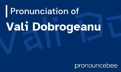 how to pronounce vali-dobrogeanu feature image