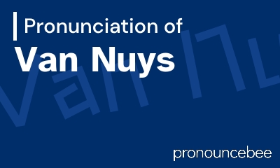 how to pronounce van-nuys feature image