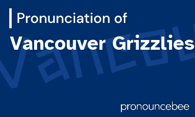 how to pronounce vancouver-grizzlies feature image