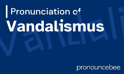 how to pronounce vandalismus feature image