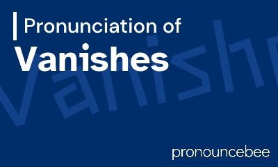 how to pronounce vanishes feature image