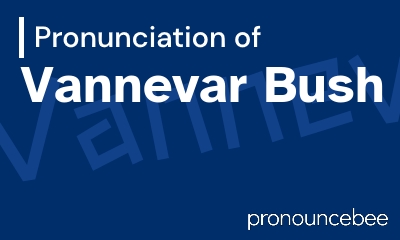 how to pronounce vannevar-bush feature image