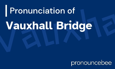 how to pronounce vauxhall-bridge feature image