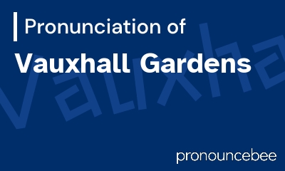 how to pronounce vauxhall-gardens feature image
