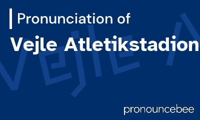 how to pronounce vejle-atletikstadion feature image