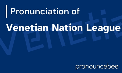 how to pronounce venetian-nation-league feature image