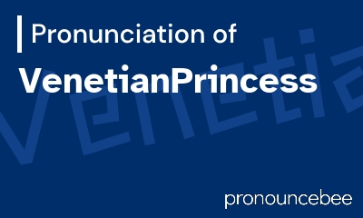 how to pronounce venetianprincess feature image