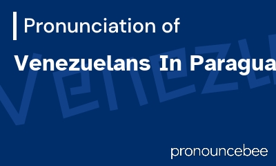 how to pronounce venezuelans-in-paraguay feature image