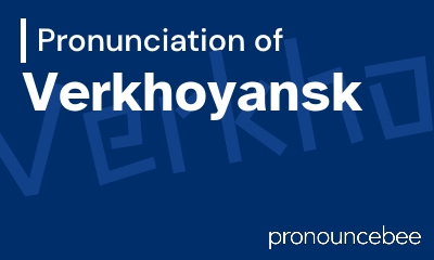 how to pronounce verkhoyansk feature image