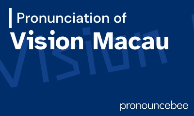 how to pronounce vision-macau feature image