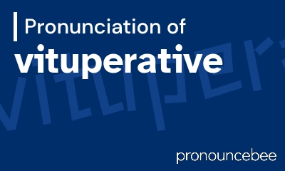 how to pronounce vituperative feature image